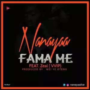 NanaYaa - Fama Me ft. Zeal (VVIP)(Prod. by Wei Ye Oteng)